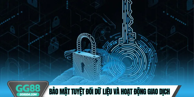 Bảo mật tuyệt đối dữ liệu và hoạt động giao dịch