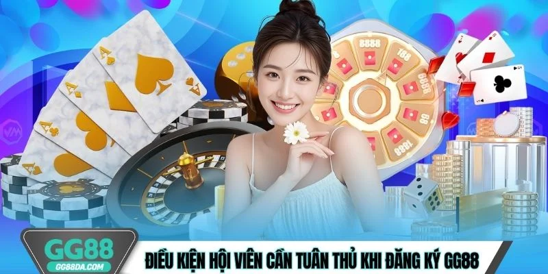 Điều kiện hội viên cần tuân thủ khi đăng ký GG88