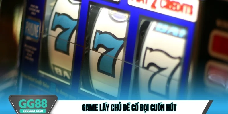 Game lấy chủ đề cổ đại cuốn hút