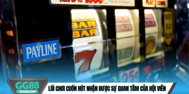 Lối chơi cuốn hút nhận được sự quan tâm của hội viên