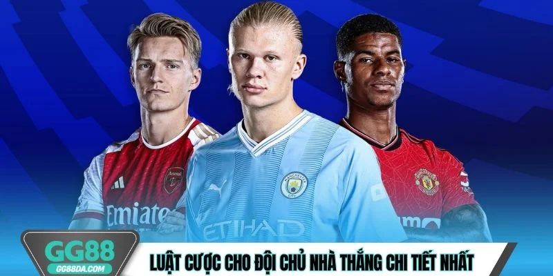 Luật cược cho đội chủ nhà thắng chi tiết nhất