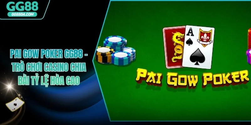 Pai Gow Poker GG88 -  Trò Chơi Casino Chia Bài Tỷ Lệ Hòa Cao