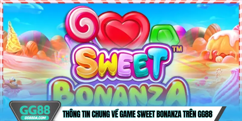 Thông tin chung về game Sweet Bonanza trên GG88