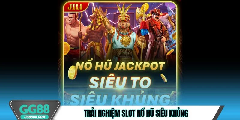 Trải nghiệm slot nổ hũ siêu khủng