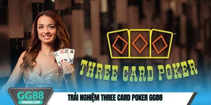 Trải nghiệm Three Card Poker GG88 